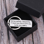 Load image into Gallery viewer, Drive Safely Beautiful, Love You More - Keychain

